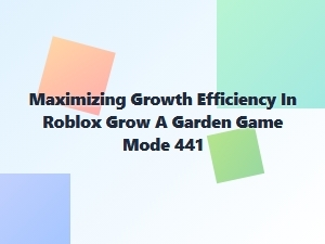 Mastering Growth Efficiency in Roblox Grow a Garden