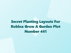 Unlocking Plot 441's Hidden Gardening Layouts
