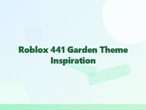 Roblox 441 Garden Theme Inspiration