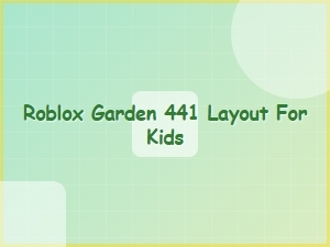 Roblox Garden Layout 441: a Guide for Young Players