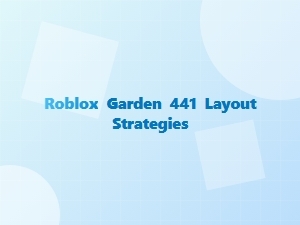 Mastering Roblox Garden 441 Layouts and Design Strategies