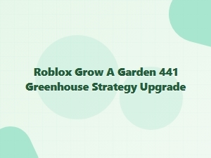 Mastering Greenhouse Upgrades in Roblox Grow a Garden